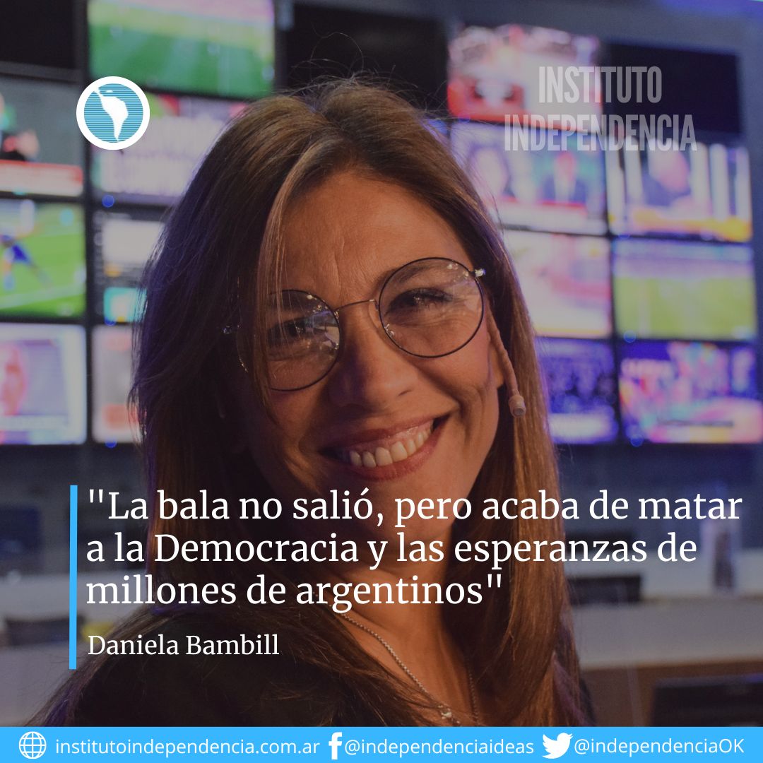 «La bala no salió, pero acaba de matar a la Democracia y las esperanzas de millones de argentinos» por Daniela Bambill