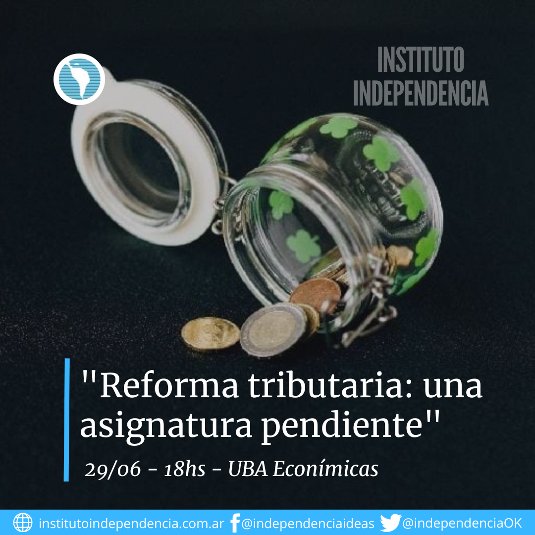 «Reforma tributaria: una asignatura pendiente» Jueves 29/6 – 18hs UBA Económicas