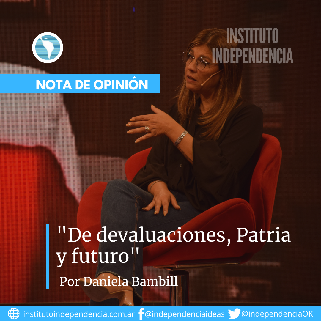 «De devaluaciones, Patria y futuro» Por Daniela Bambill