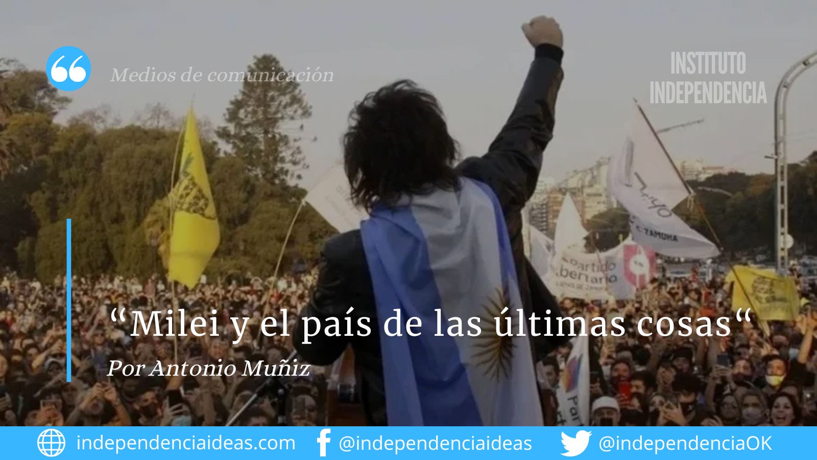 «Milei y el país de las últimas cosas», por Antonio Muñiz