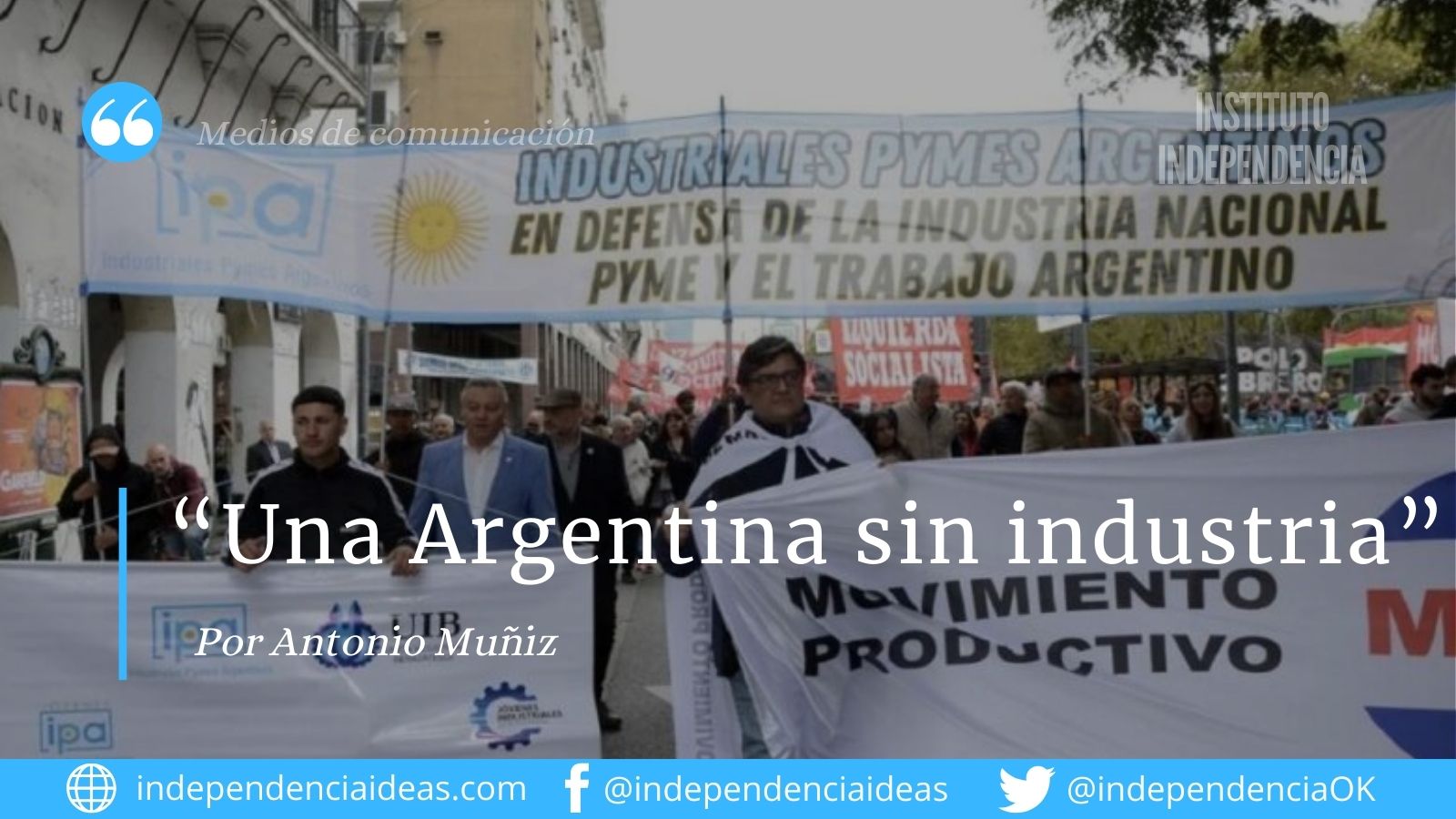 «Una Argentina sin industria», por Antonio Muñiz